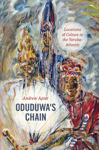Oduduwas Chain Locations Of Culture In The Yorubaatlantic Andrew Apter