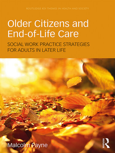 Older Citizens And Endoflife Care Social Work Practice Strategies For Adults In Later Life Malcolm Payne