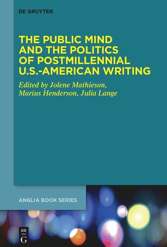 The Public Mind And The Politics Of Postmillennial Usamerican Writing Jolene Mathieson Editor Marius Henderson Editor Julia Lange Editor
