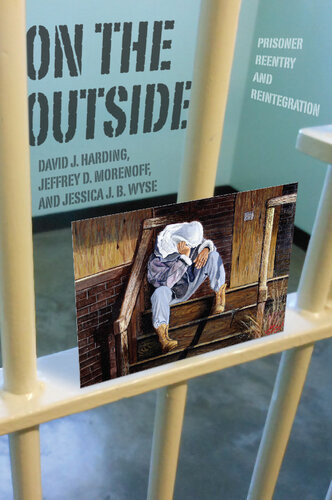 On The Outside Prisoner Reentry And Reintegration David J Harding Jeffrey D Morenoff Jessica J B Wyse