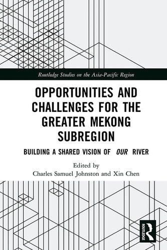 Opportunities And Challenges For The Greater Mekong Subregion 1st Edition Charles Samuel Johnston