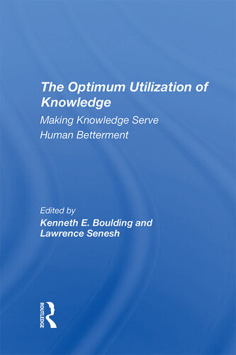 The Optimum Utilization Of Knowledge Making Knowledge Serve Human Betterment Kenneth E Boulding Lawrence Senesh