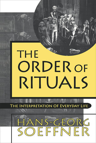 Order Of Rituals The Interpretation Of Everyday Life Hansgeorg Soeffner