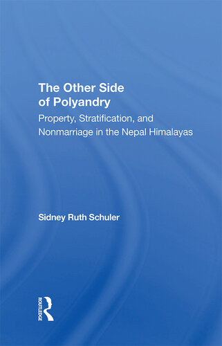 The Other Side Of Polyandry Property Stratification And Nonmarriage In The Nepal Himalayas Sidney Ruth Schuler