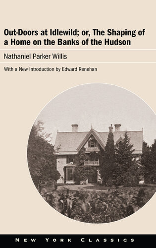 Outdoors At Idlewild Or The Shaping Of A Home On The Banks Of The Hudson Nathaniel Parker Willis