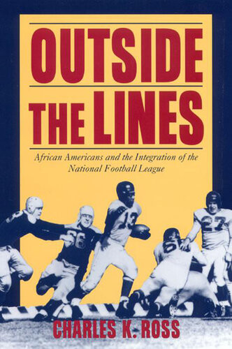 Outside The Lines African Americans And The Integration Of The National Football League Charles K Ross