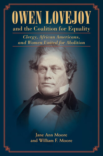 Owen Lovejoy And The Coalition For Equality Clergy African Americans And Women United For Abolition Jane Moore William Moore