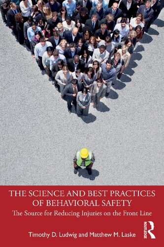 The Science And Best Practices Of Behavioral Safety The Source For Reducing Injuries On The Front Line Timothy D Ludwig