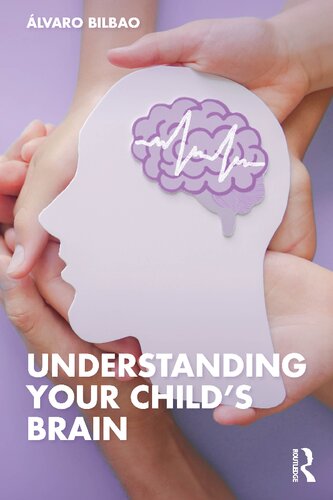 Understanding Your Childs Brain Lvaro Bilbao