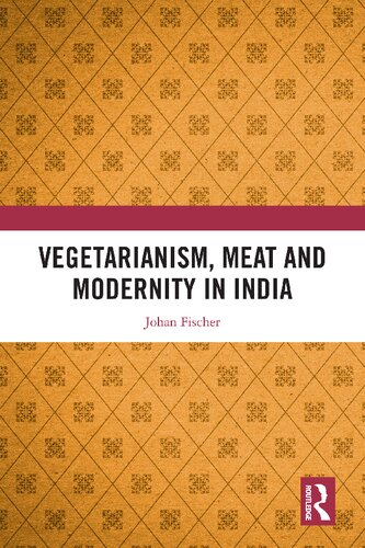 Vegetarianism Meat And Modernity In India 1st Edition Johan Fischer