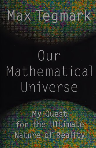 Our Mathematical Universe My Quest For The Ultimate Nature Of Reality 1st Edition Max Tegmark