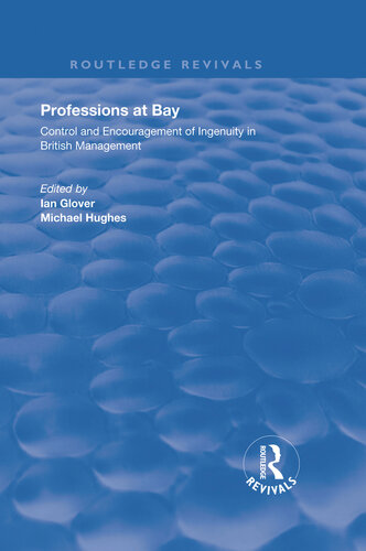 Professions At Bay Control And Encouragement Of Ingenuity In British Management Routledge Revivals 1st Edition Stirling Professions And Management Conference 1993