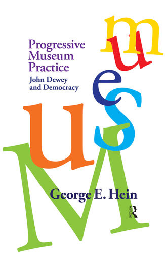Progressive Museum Practice John Dewey And Democracy George E Hein