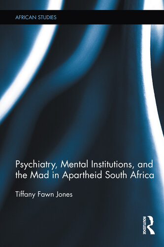 Psychiatry Mental Institutions And The Mad In Apartheid South Africa Tiffany Fawn Jones