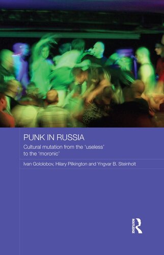 Punk In Russia Cultural Mutation From The Useless To The Moronic Ivan Gololobov Hilary Pilkington Yngvar B Steinholt