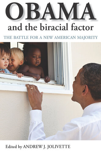 Obama And The Biracial Factor The Battle For A New American Majority 1st Edition Andrew J Jolivette Editor