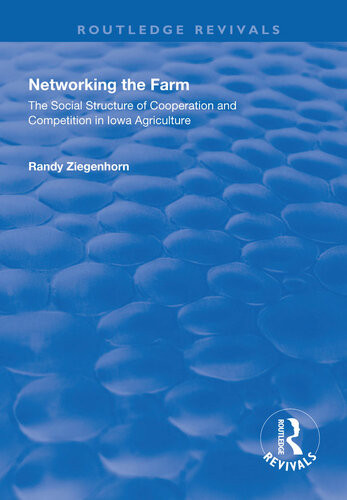 Networking The Farm The Social Structure Of Cooperation And Competition In Iowa Agriculture Randy Ziegenhorn