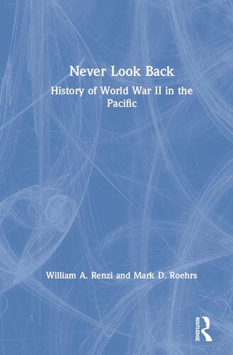 Never Look Back History Of World War Ii In The Pacific William A Renzi