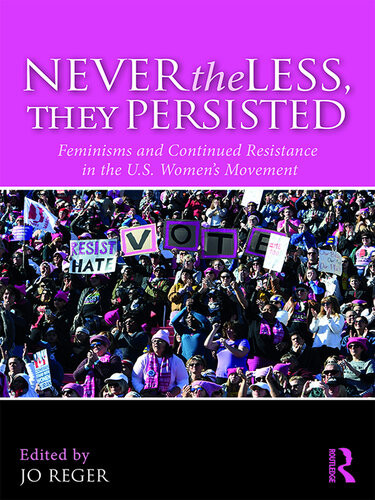Nevertheless They Persisted Feminisms And Continued Resistance In The Us Womens Movement Joanne Reger