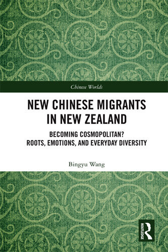 New Chinese Migrants In New Zealand Becoming Cosmopolitan Roots Emotions And Everyday Diversity Bingyu Wang