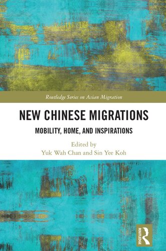 New Chinese Migrations Mobility Home And Inspirations Yuk Wah Chan Sin Yee Koh