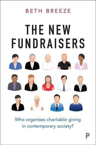 The New Fundraisers Who Organises Charitable Giving In Contemporary Society Beth Breeze
