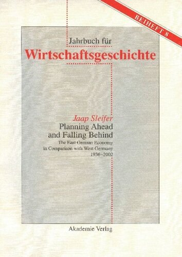 Planning Ahead And Falling Behind The East German Economy In Comparison With West Germany 19362002 Jaap Sleifer