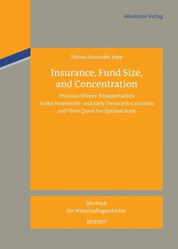 Insurance Fund Size And Concentration Prussian Miners Knappschaften In The Nineteenth And Early Twentiethcenturies And Their Quest For Optimal Scale Tobias Alexander Jopp