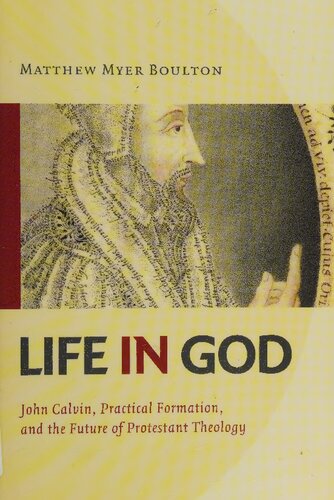 Life In God John Calvin Practical Formation And The Future Of Protestant Theology Matthew Myer Boulton