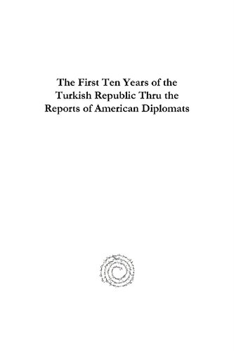 The First Ten Years Of The Turkish Republic Thru The Reports Of American Diplomats Us Diplomatic Documents On Turkey V Rfat N Bali
