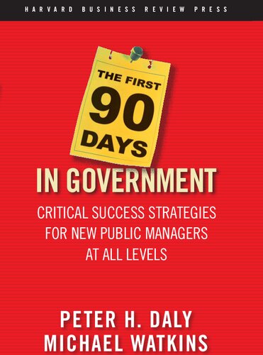 The First 90 Days In Government Critical Success Strategies For New Public Managers At All Levels Peter H Daly