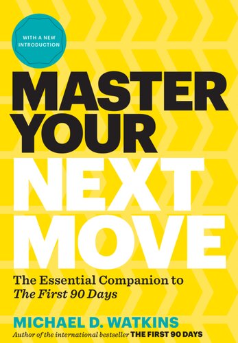 Master Your Next Move With A New Introduction The Essential Companion To The First 90 Days Michael D Watkins