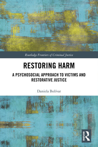 Restoring Harm A Psychosocial Approach To Victims And Restorative Justice Daniela Bolvar