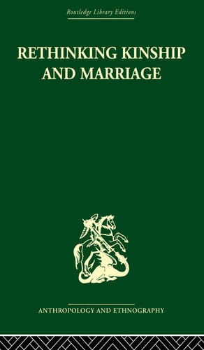 Rethinking Kinship And Marriage Rodney Needham