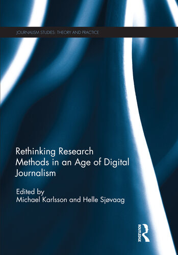 Rethinking Research Methods In An Age Of Digital Journalism Michael Karlsson