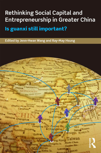 Rethinking Social Capital And Entrepreneurship In Greater China Is Guanxi Still Important Jennhwan Wang Raymay Hsung Yanjie Bian