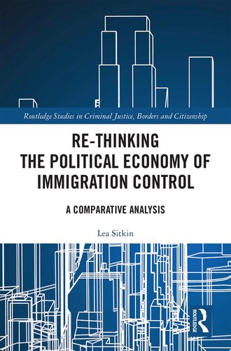 Rethinking The Political Economy Of Immigration Control A Comparative Analysis Lea Sitkin