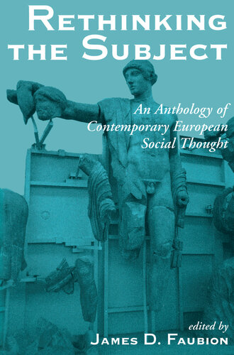 Rethinking The Subject An Anthology Of Contemporary European Social Thought James D Faubion Editor