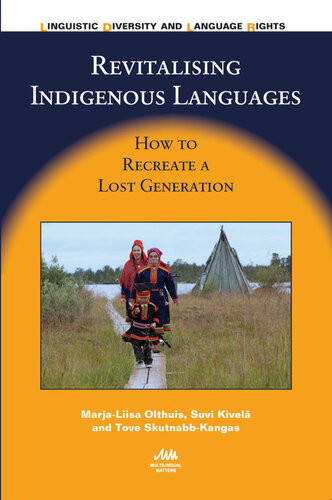 Revitalising Indigenous Languages How To Recreate A Lost Generation Marjaliisa Olthuis Suvi Kivela Tove Skutnabbkangas