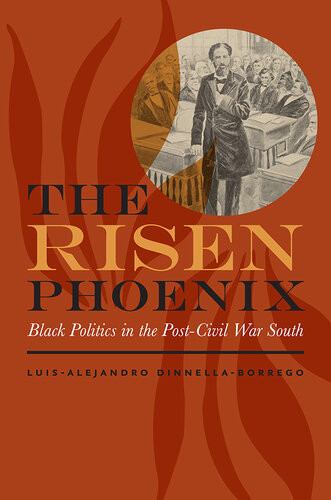 The Risen Phoenix Black Politics In The Postcivil War South Luisalejandro Dinnellaborrego