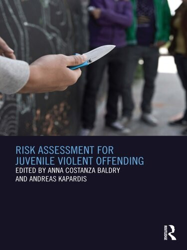 Risk Assessment For Juvenile Violent Offending Anna Costanza Baldry Andreas Kapardis