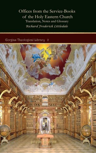 Offices From The Servicebooks Of The Holy Eastern Church Gorgias Theological Library Richard Frederick Littledale