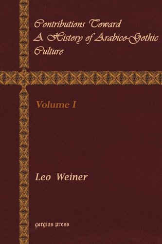 Contributions Toward A History Of Arabicogothic Culture Volume 1 Leo Wiener