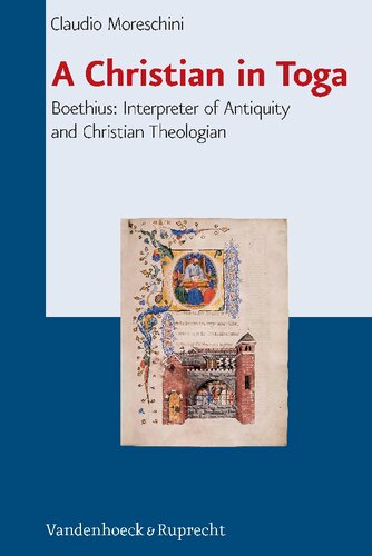 A Christ In Toga Boethius Interpreter Of Antiquity And A Christian Theologian Claudio Moreschini