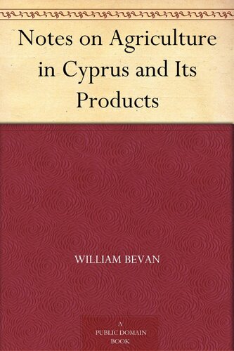 Notes On Agriculture In Cyprus And Its Products William Bevan