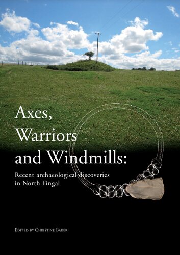 Axes Warriors And Windmills Recent Archaeological Discoveries In North Fingal Christine Baker Ed