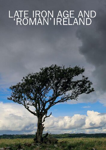 Late Iron Age And Roman Ireland Jacqueline Cahill Wilson Ed