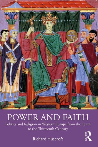 Power And Faith Politics And Religion In Western Europe From The Tenth To The Thirteenth Century Richard Huscroft