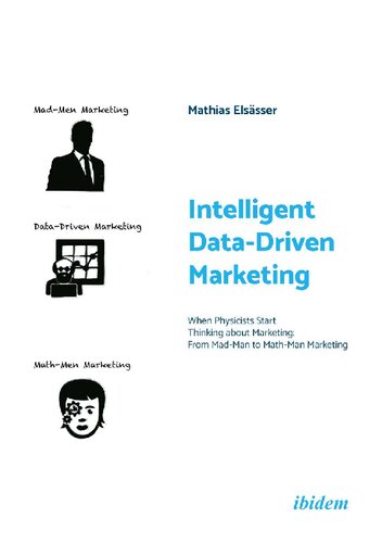 Intelligent Datadriven Marketing When Physicists Start Thinking About Marketing From Madman To Mathman Marketing Mathias Elssser
