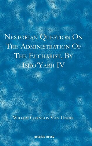 Nestorian Questions On The Administration Of The Eucharist By Ishoyabh Iv Willem Cornelis Van Unnik